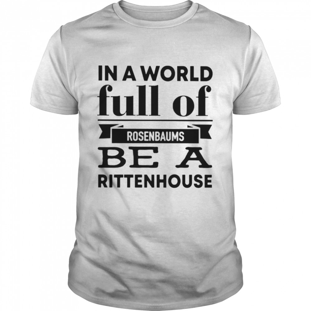 In a world full of rosenbaums be a Rittenhouse shirt