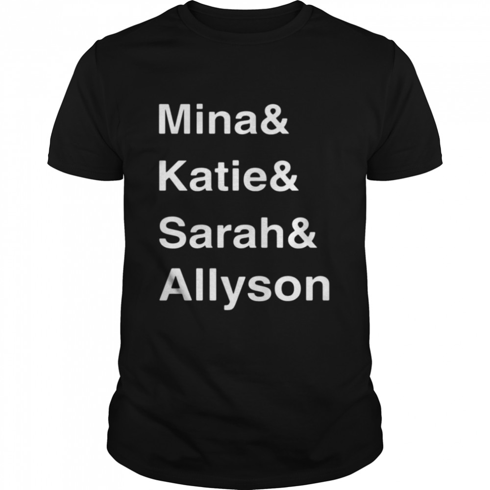 Mine Katie Sarah Allyson Shirt