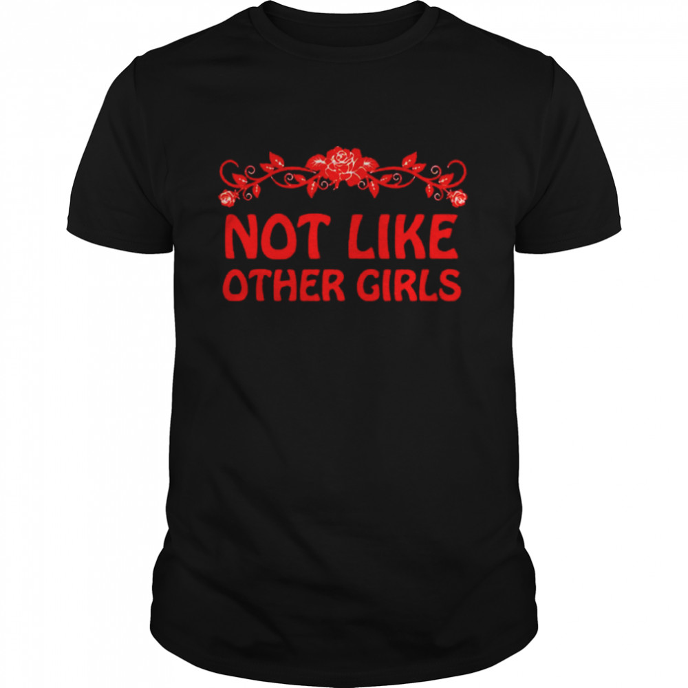 Not like other girls shirt