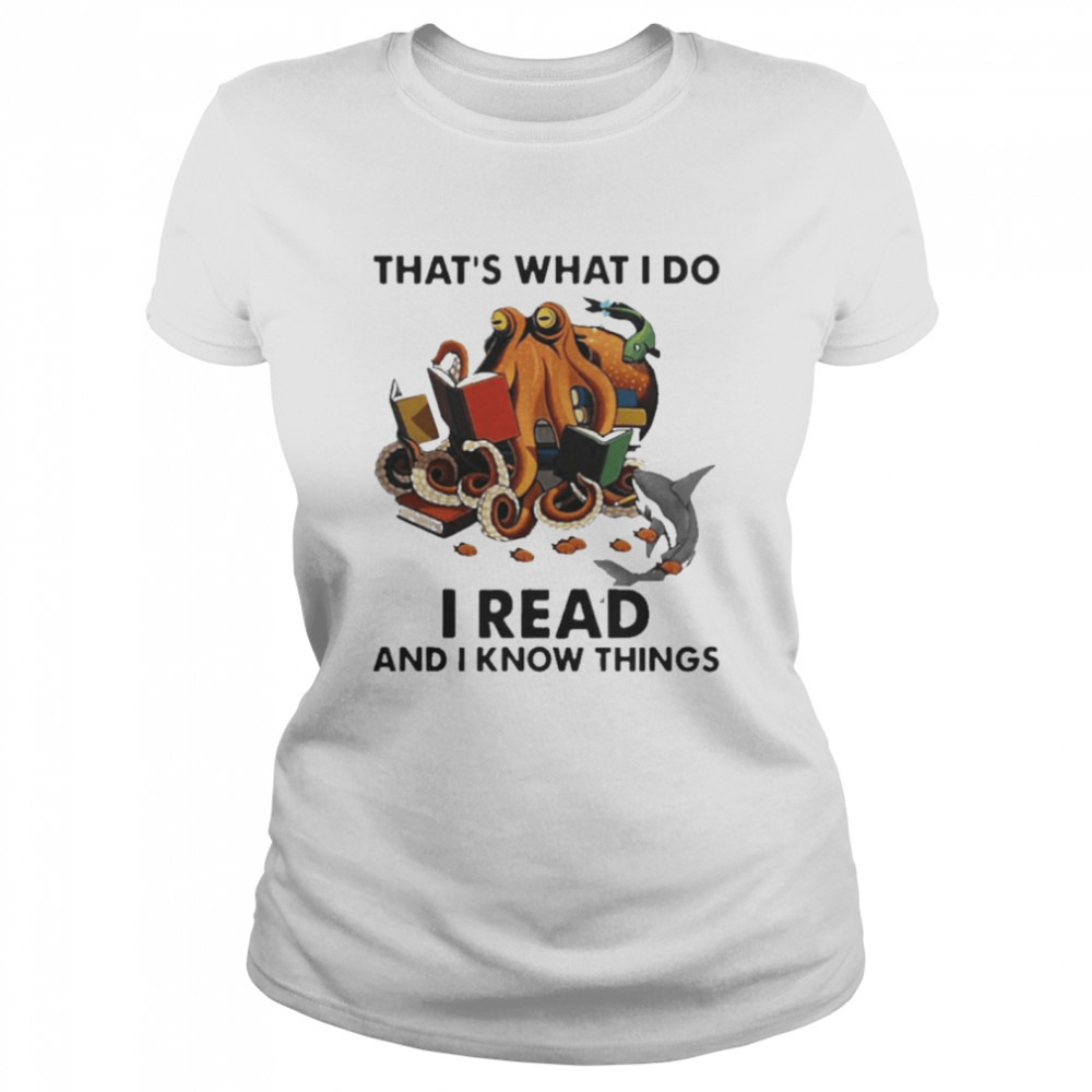 Octopus That’s What I Do I Read And I Know Things  Classic Women's T-shirt