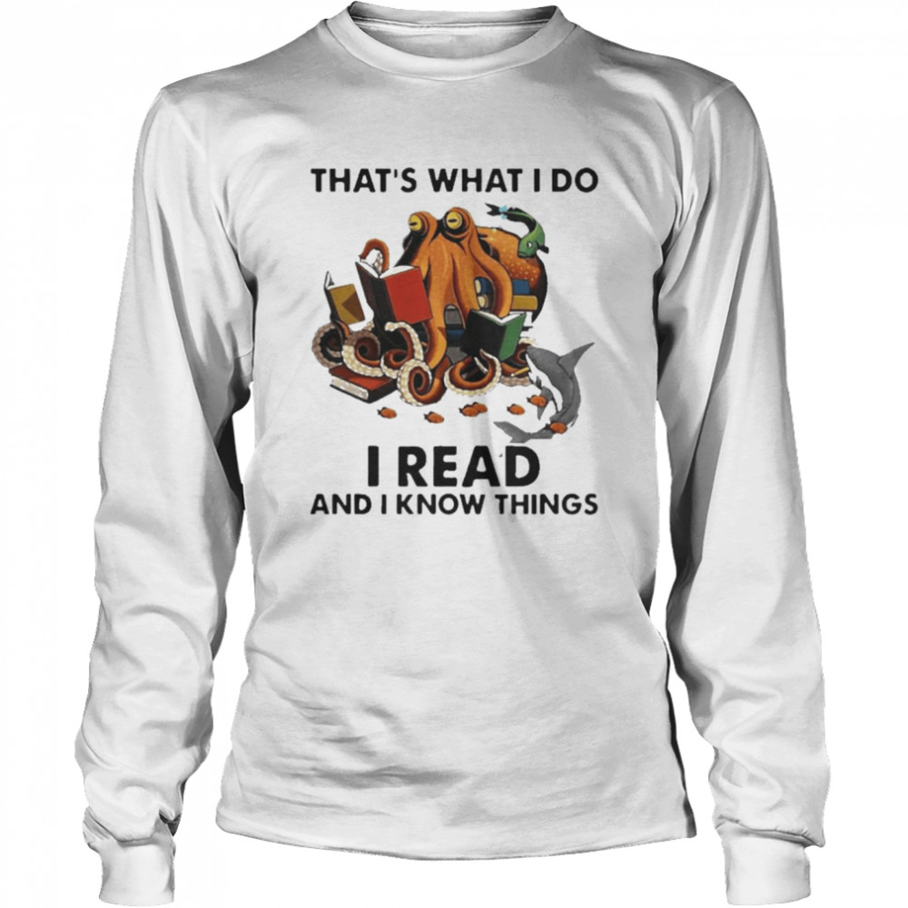 Octopus That’s What I Do I Read And I Know Things  Long Sleeved T-shirt