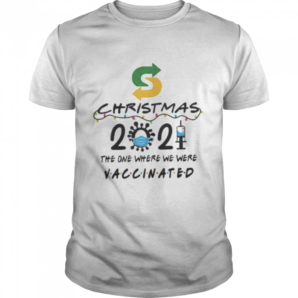 Subway Christmas 2021 the one where we here Vaccinated shirt