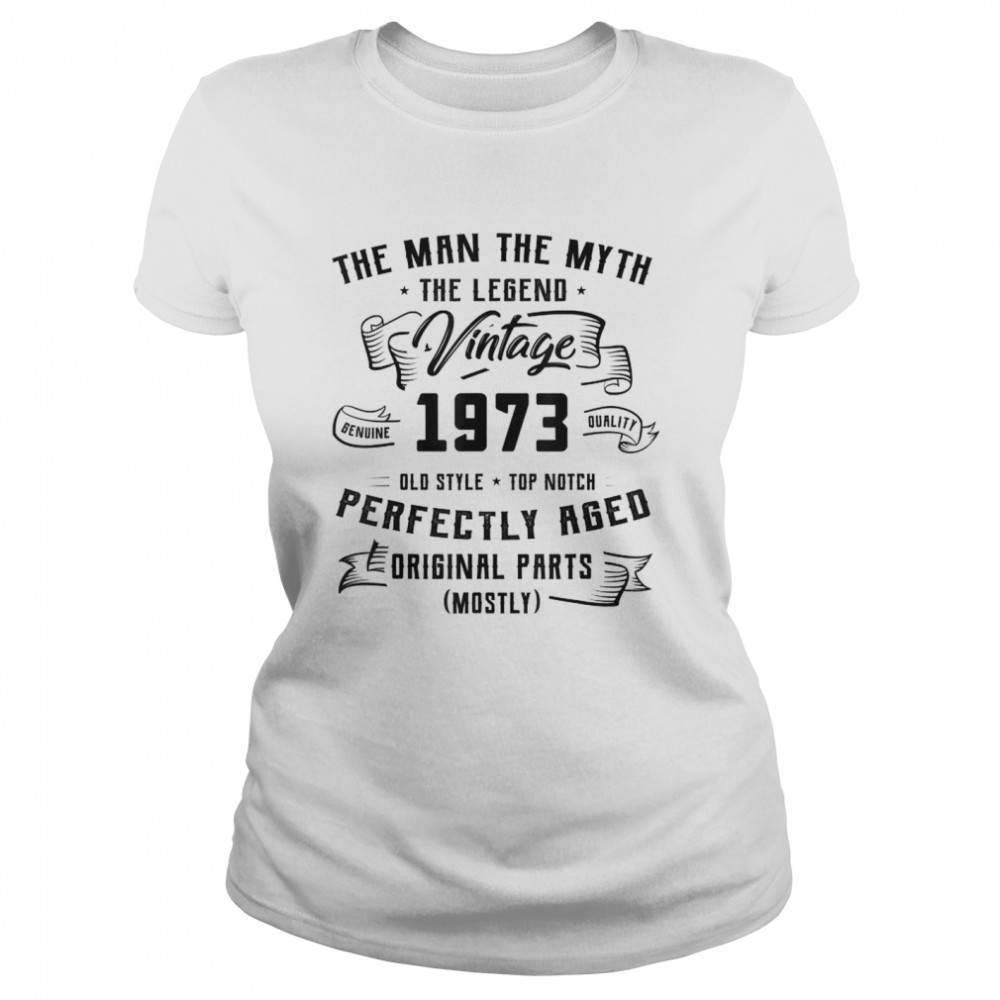 The Man The Myth The Legend Vintage 1973 Perfectly Aged Original Parts shirt Classic Women's T-shirt