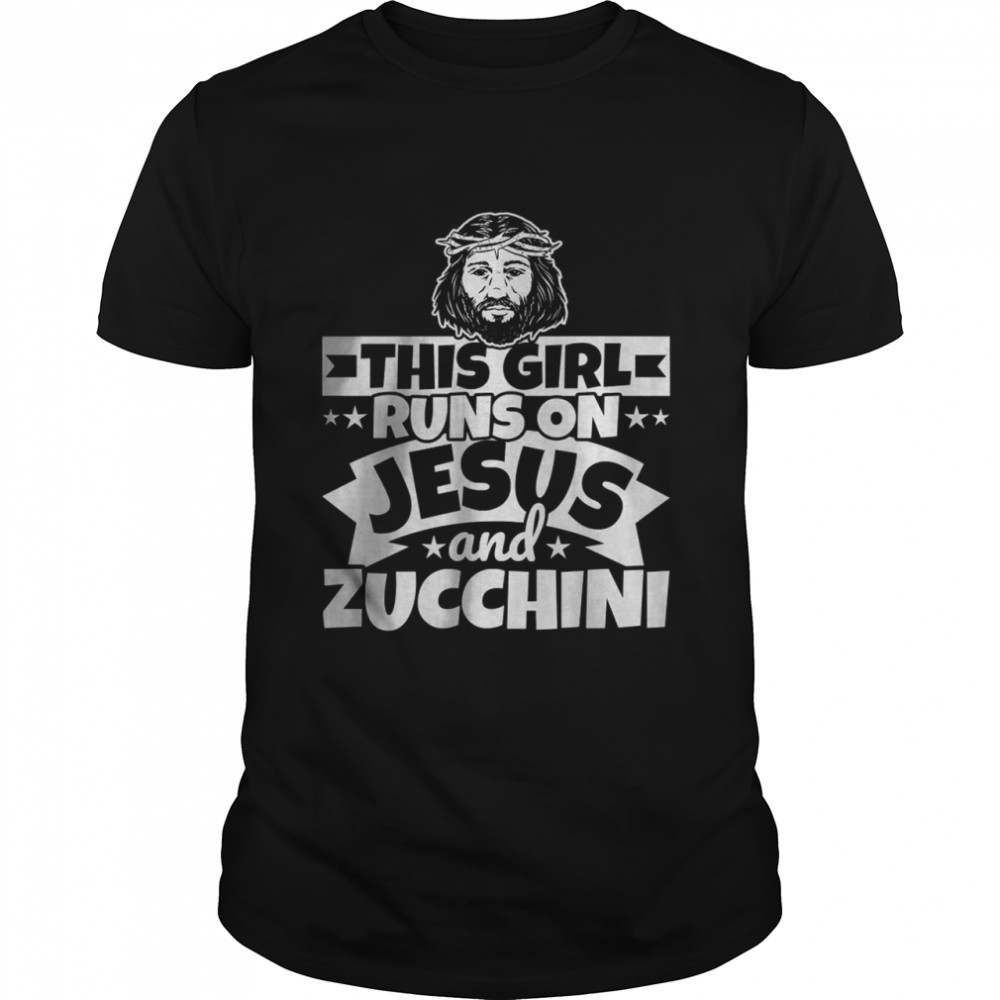 This Girl runs on Jesus and Zucchini T-Shirt