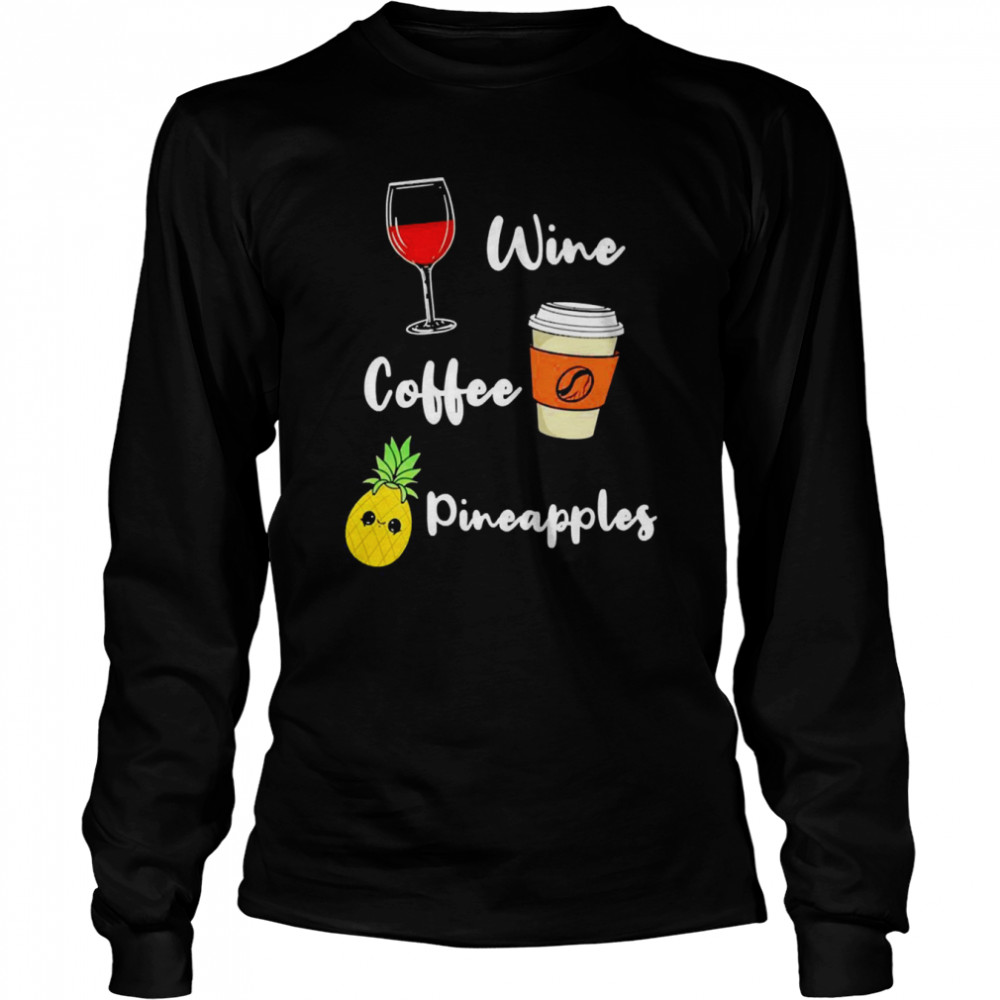 wine Coffee Pineapples  Long Sleeved T-shirt