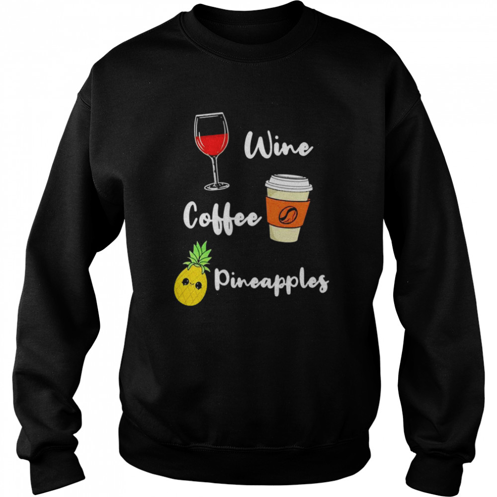 wine Coffee Pineapples  Unisex Sweatshirt