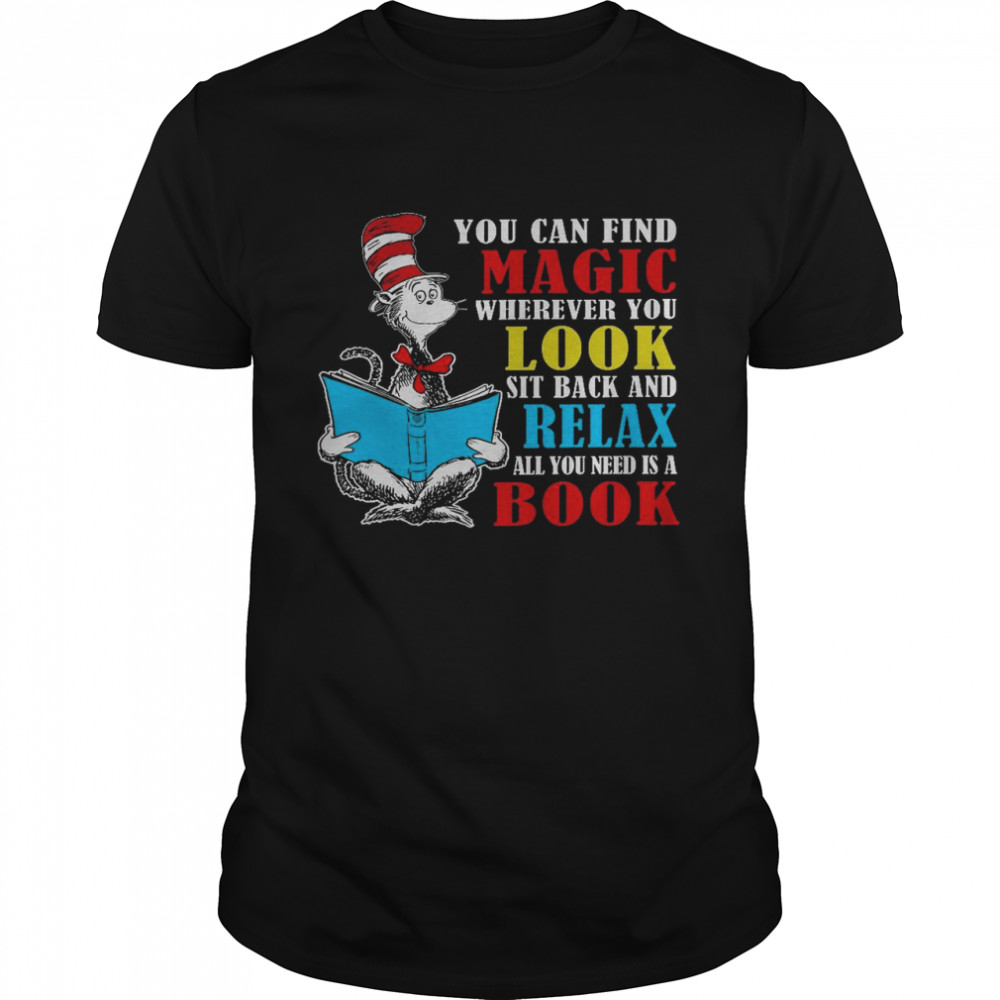 You can find magic wherever you look sit back and relax all you need is a book shirt