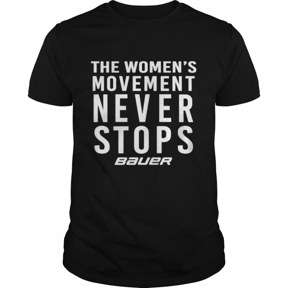 Bauer Merch Dwan Cherry The Women’s Movement Never Stops Shirt