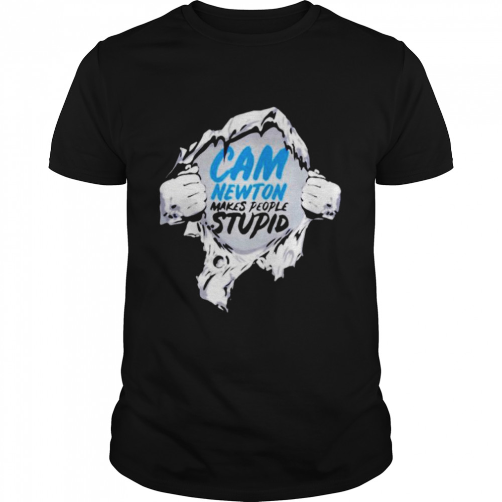 Cam Newton makes people stupid shirt