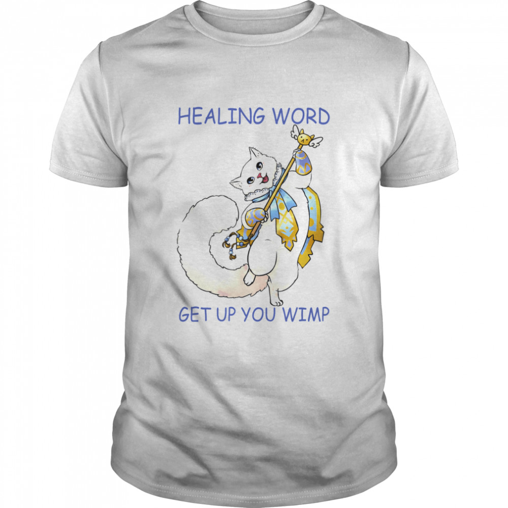 Cat Healing Word Get Up You Wimp Shirt