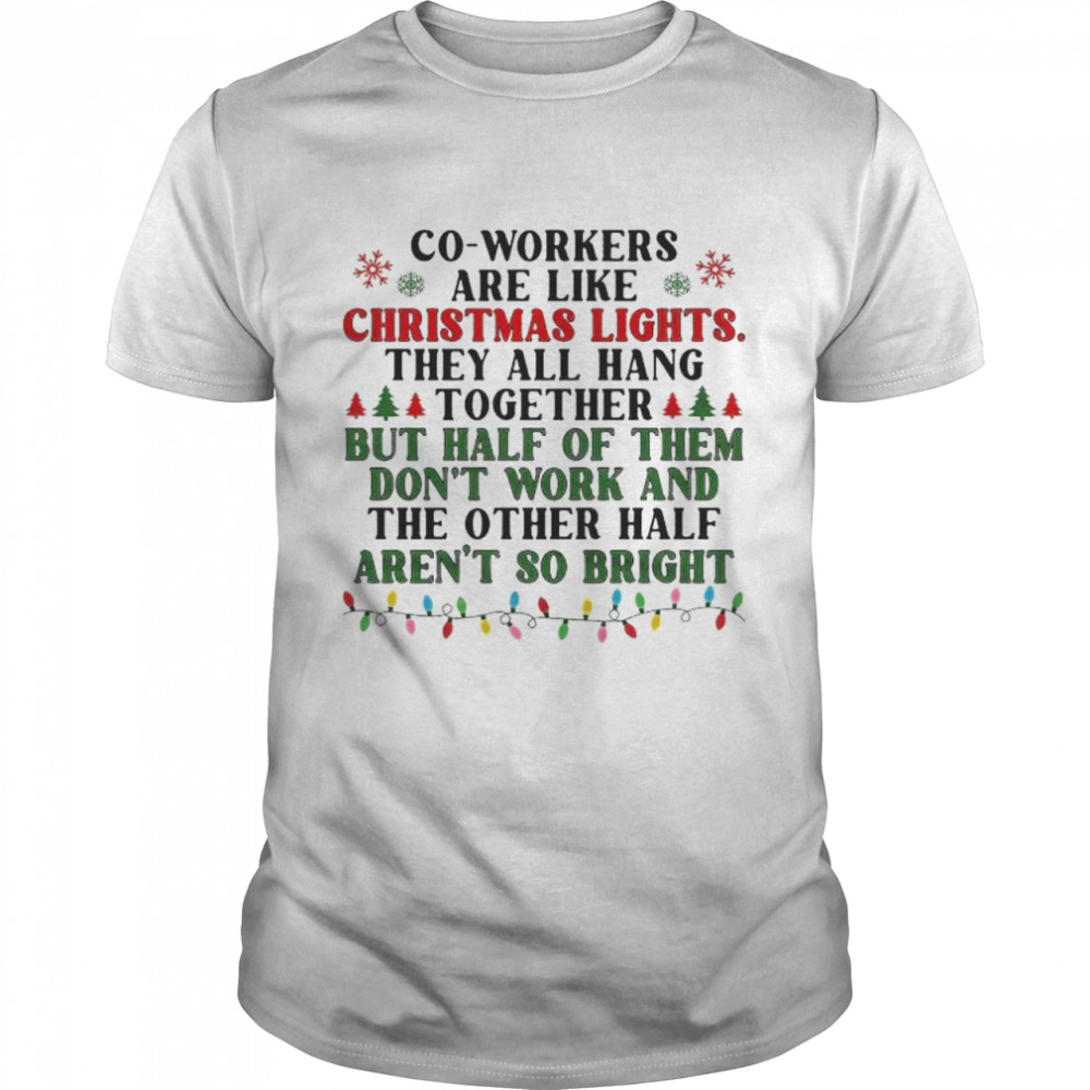 co-workers are like christmas lights they all hang together shirt