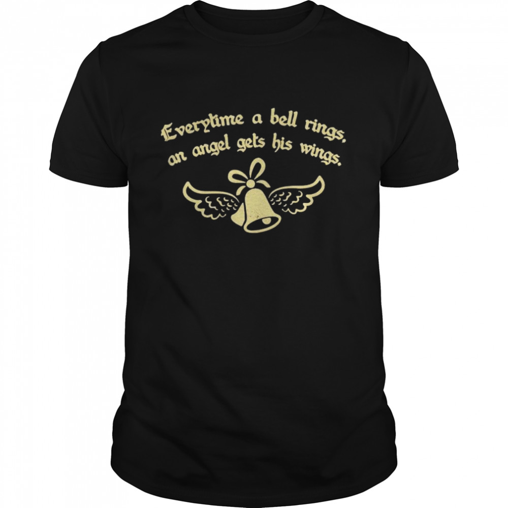 everytime a bell rings an angel gets his wings shirt