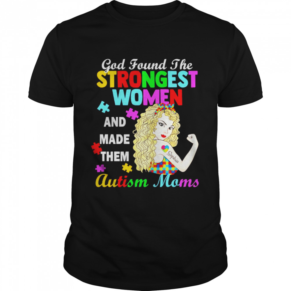 God Found The Strongest Women And Made Them Autism Moms shirt