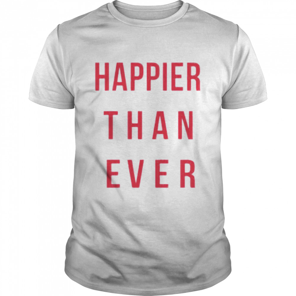 Happier Than Ever shirt