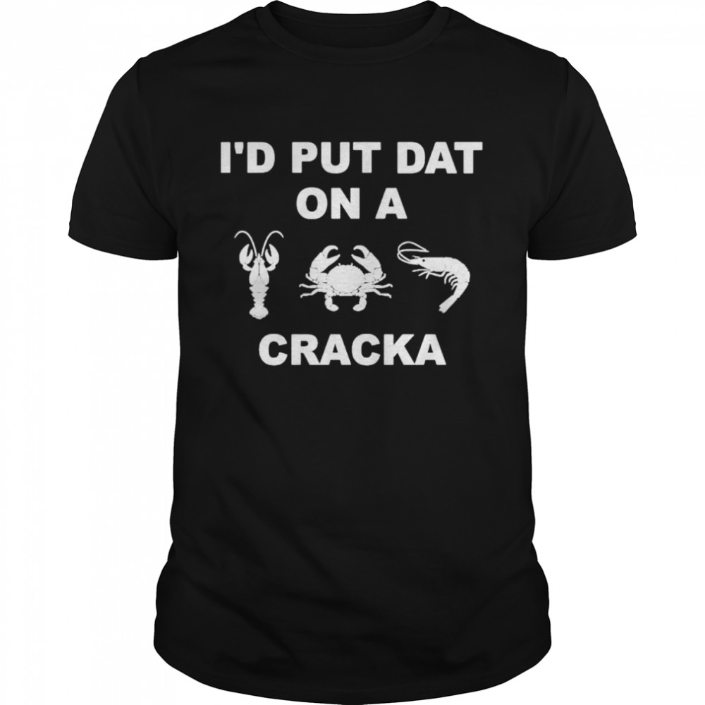 Id put dat on a cracka shirt