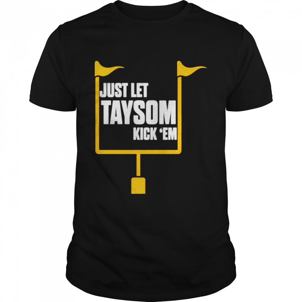 Just let Taysom kick em shirt