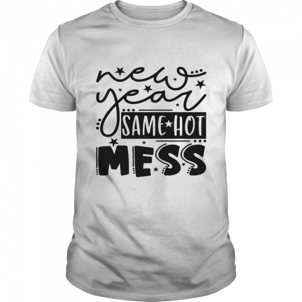 New Year Same Hot Mess Shirt