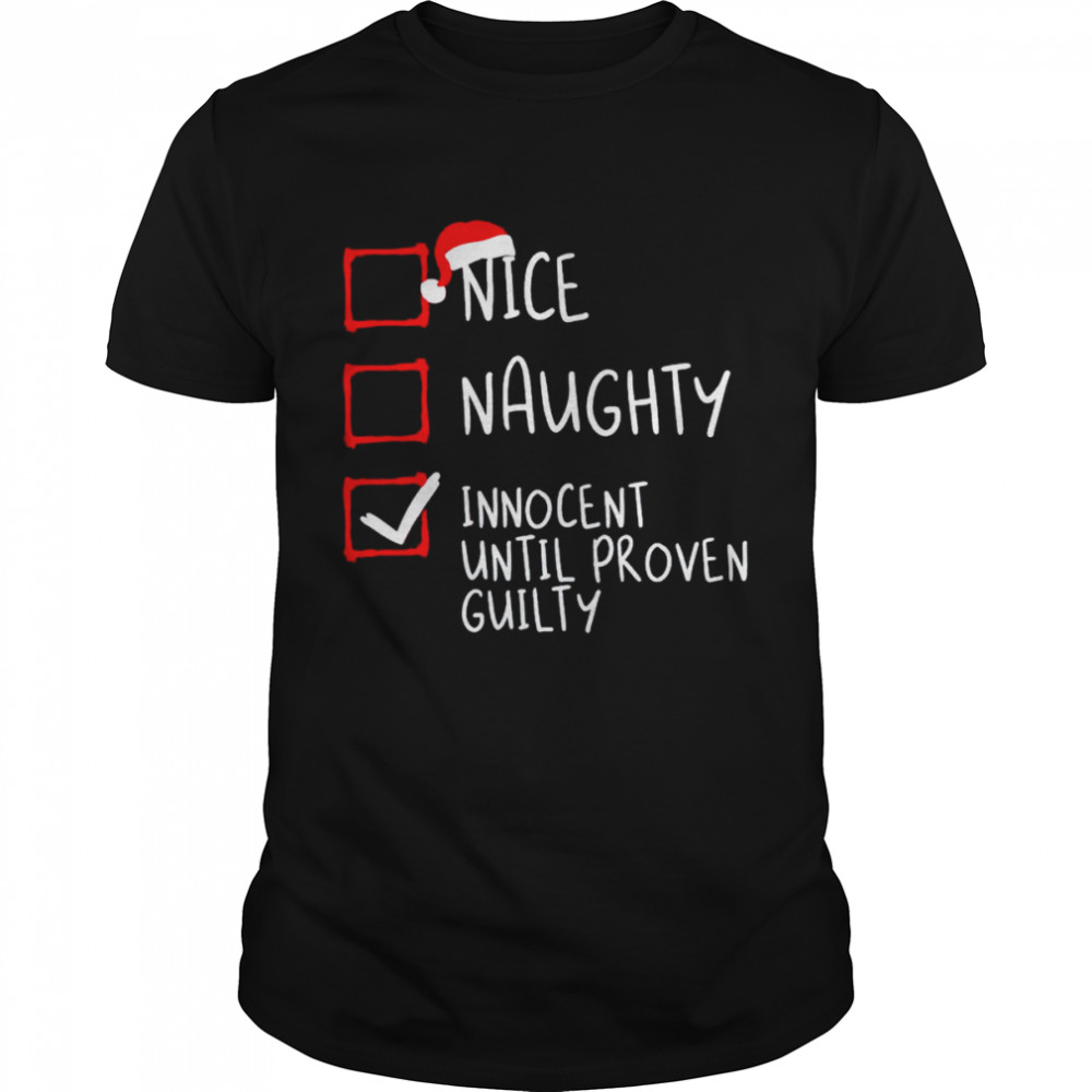 Nice naughty innocent until proven guilty Christmas shirt