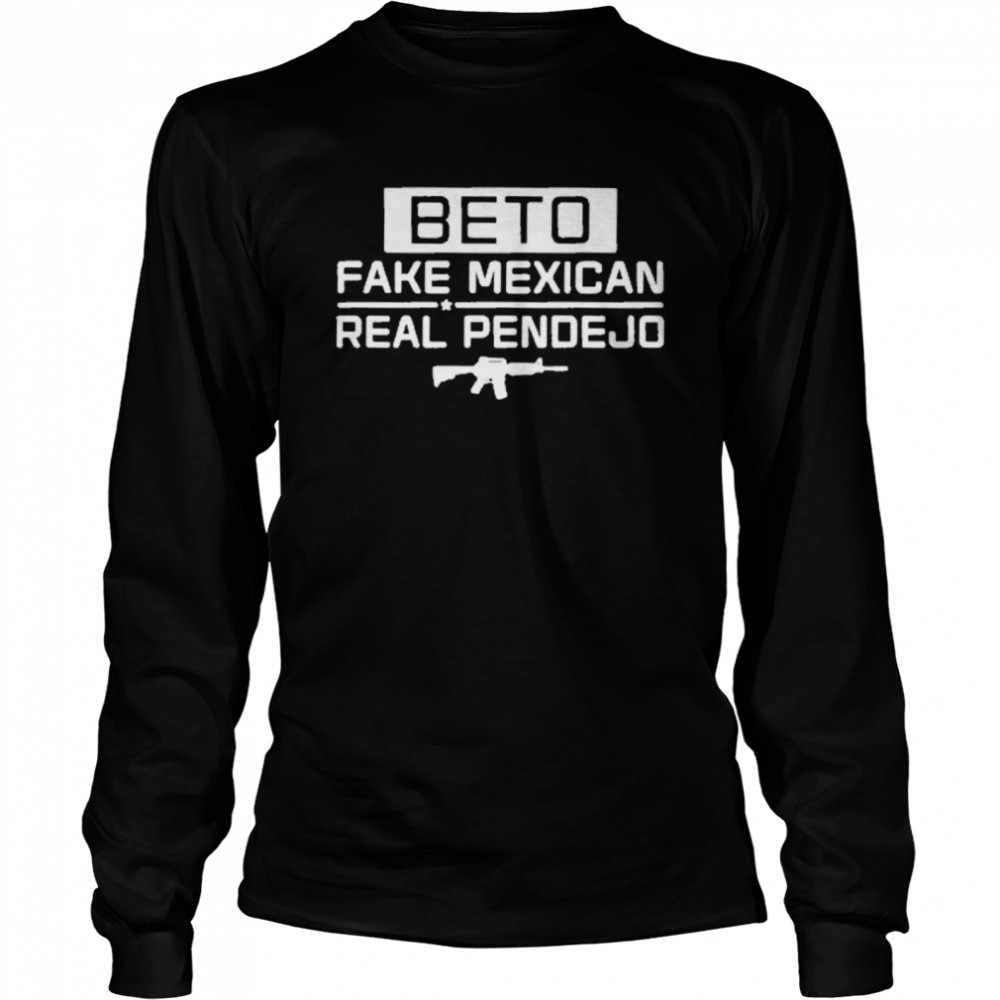 Official Beto Fake Mexican Real Pendejo Guns 2021  Long Sleeved T-shirt