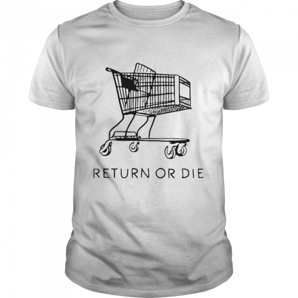 Return or die shirt