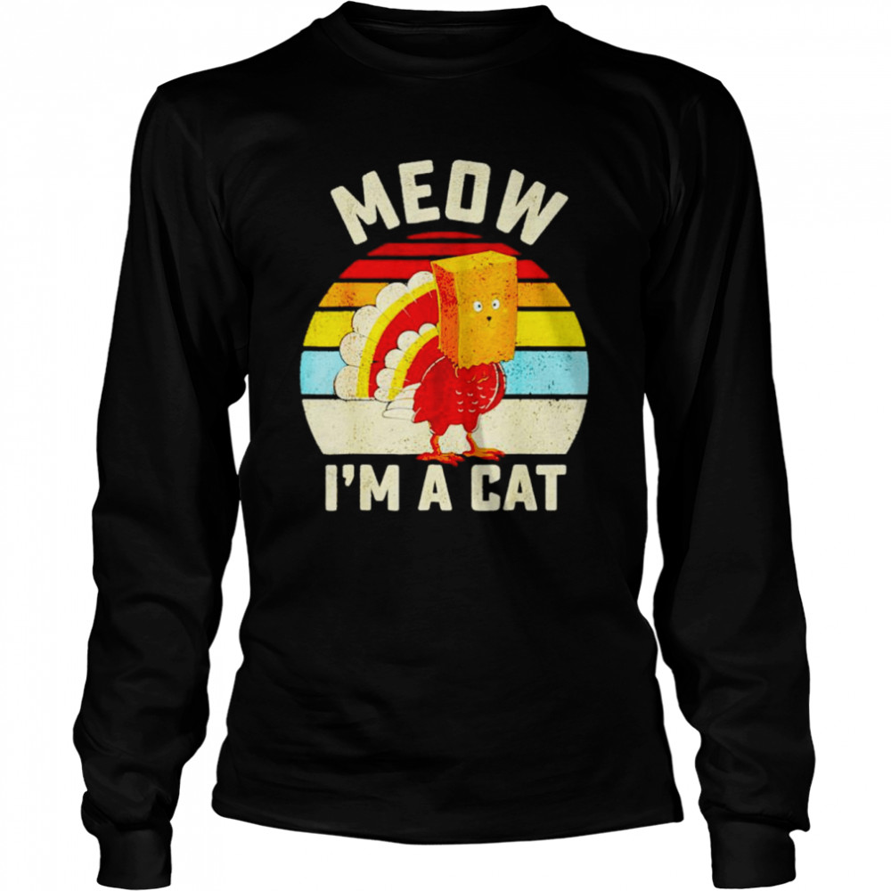 Thanksgiving Turkey meow I’m a cat vintage shirt Long Sleeved T-shirt