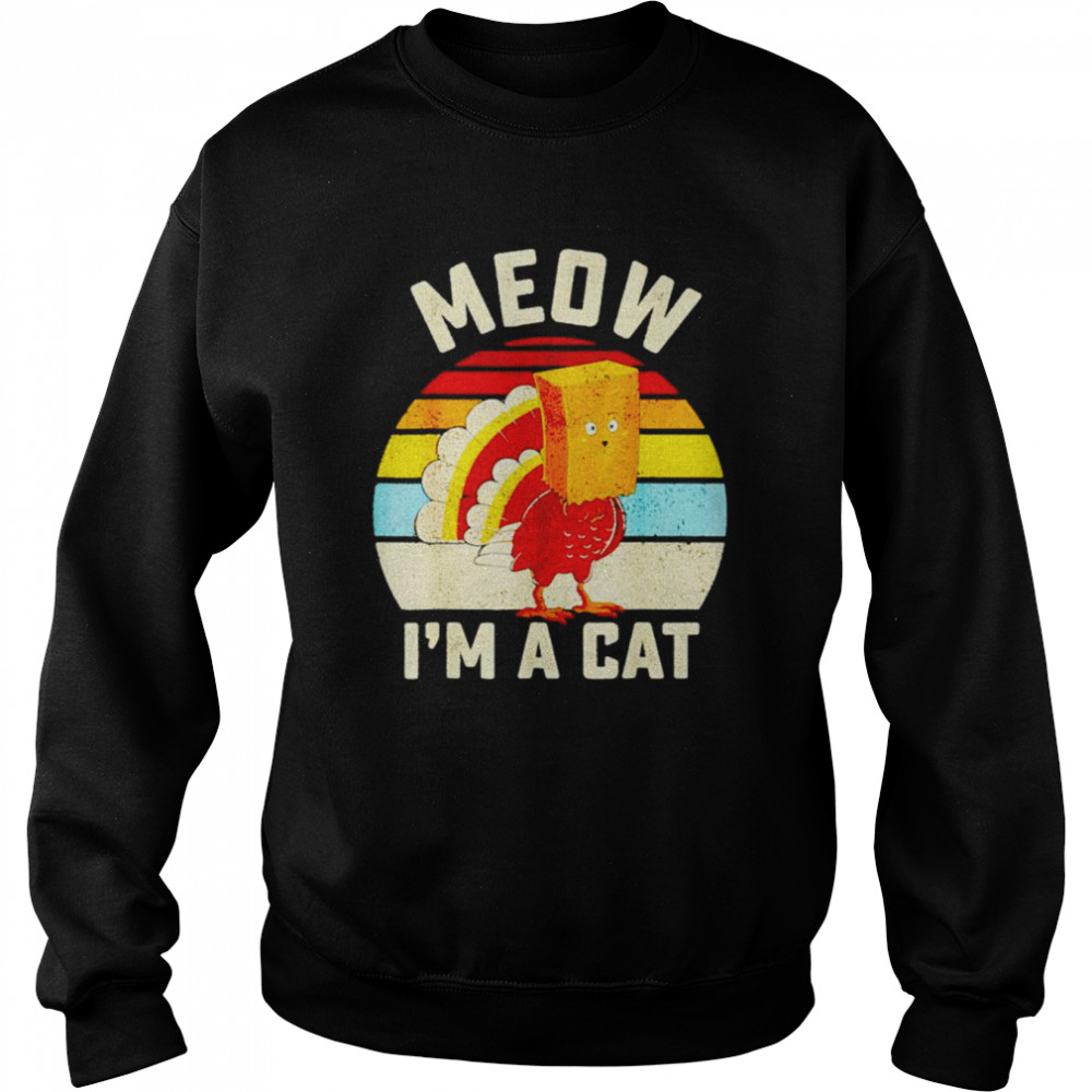 Thanksgiving Turkey meow I’m a cat vintage shirt Unisex Sweatshirt