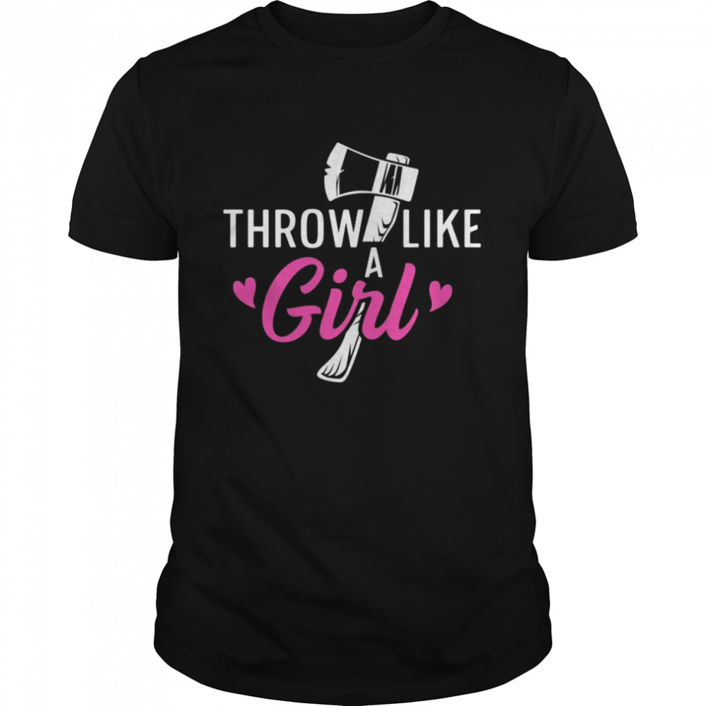 Throw like a girl Design for your Hatchet Throwing Wife Shirt