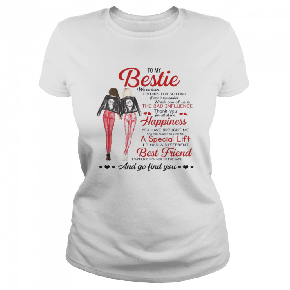 To My Bestie We’ve Been Friends For So Long A Special Lift Best Friend And Go Find You  Classic Women's T-shirt