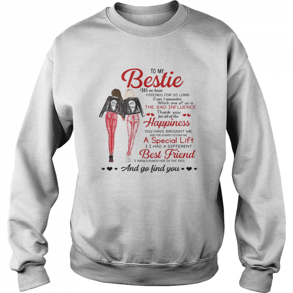 To My Bestie We’ve Been Friends For So Long A Special Lift Best Friend And Go Find You  Unisex Sweatshirt