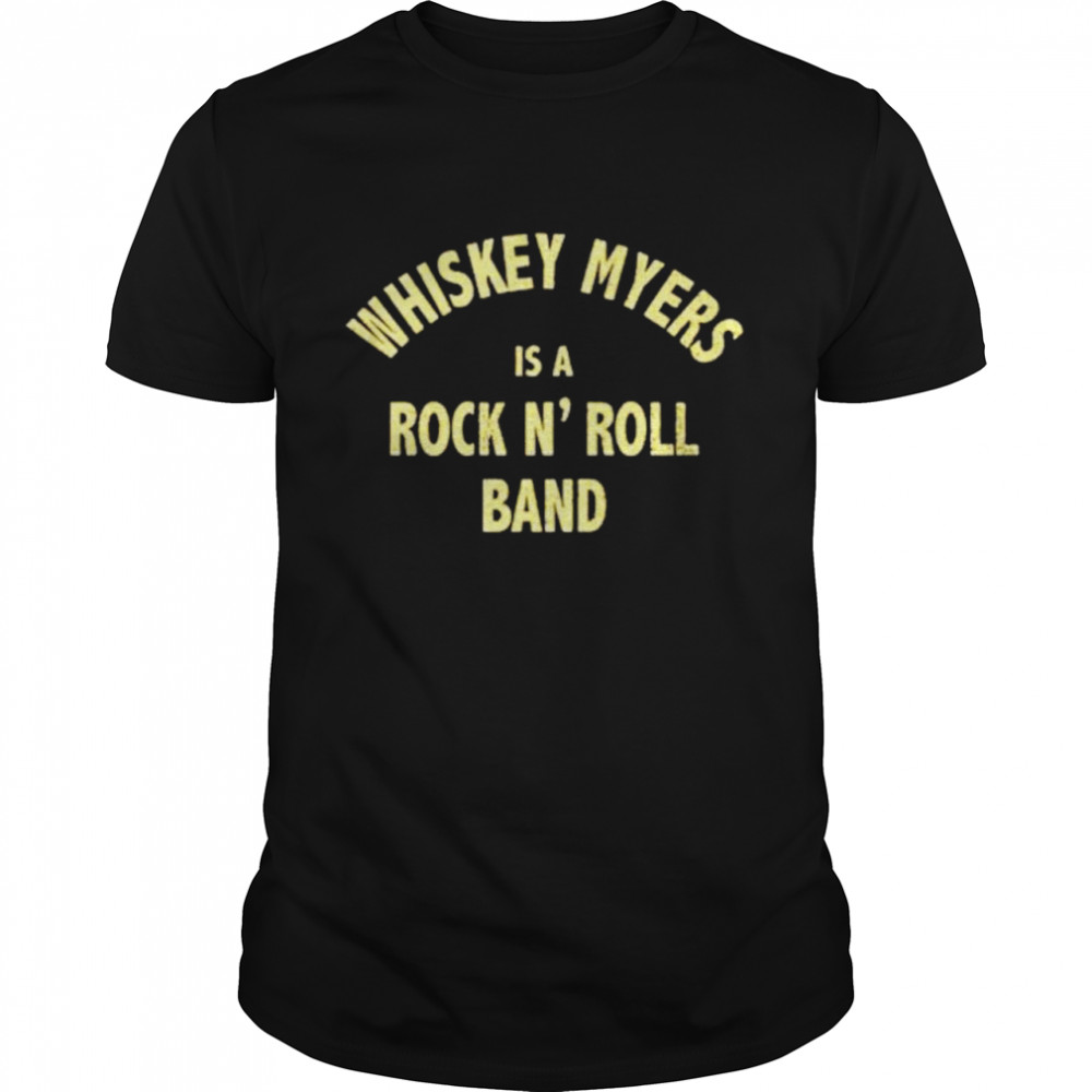 Whiskey Myers is a Rock N’ Roll band shirt