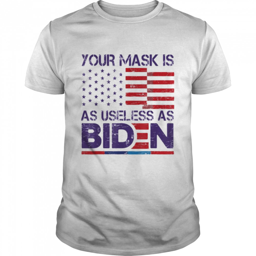 Your Mask Is As Useless As Joe Biden Sarcastic US Flag T-Shirt