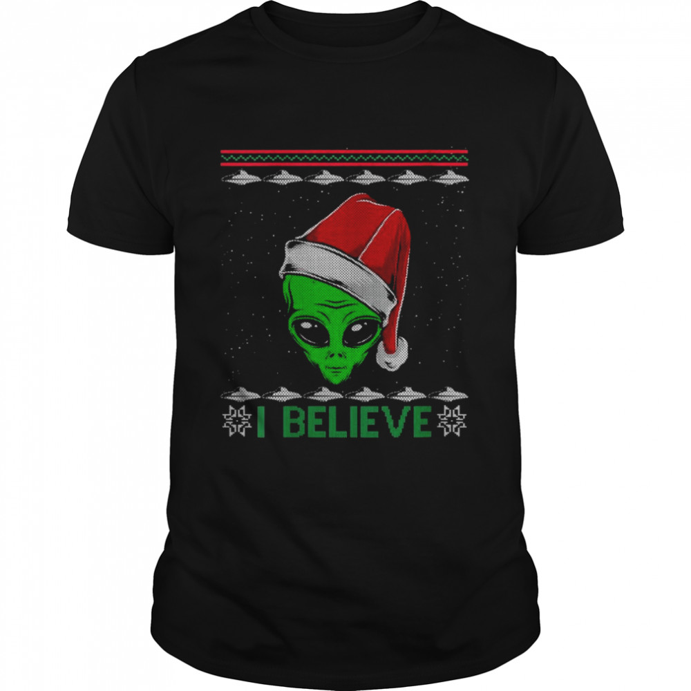 Christmas Alien Santa I Believe Ugly Christmas UFO Shirt