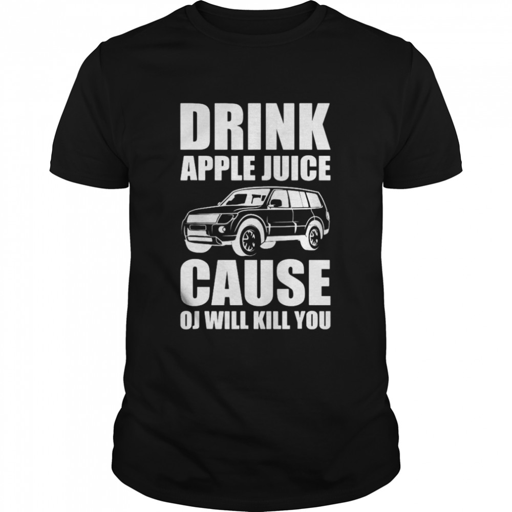 drink apple juice cause oj will kill you Christmas shirt