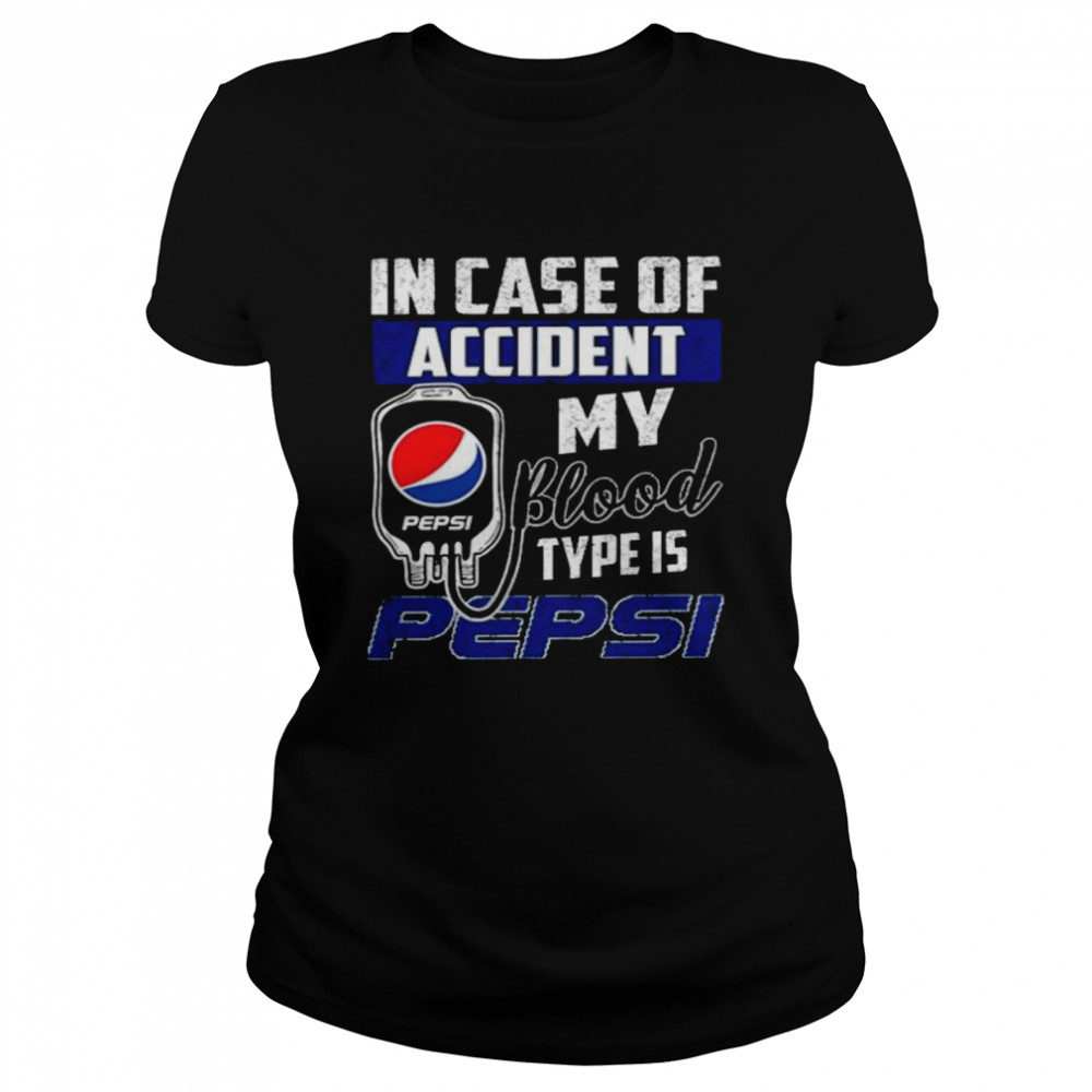 Pepsi in case of accident my blood type is pepsi shirt Classic Women's T-shirt