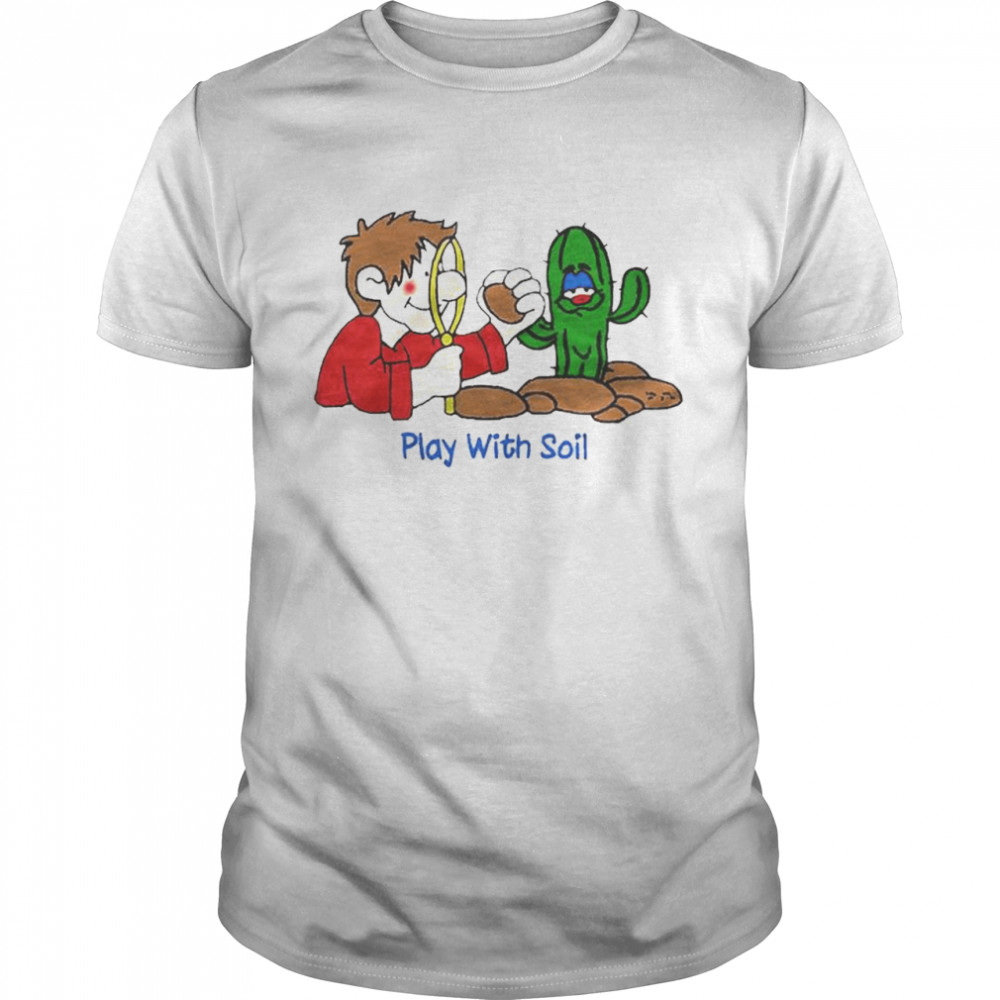 Play with soil T-shirt