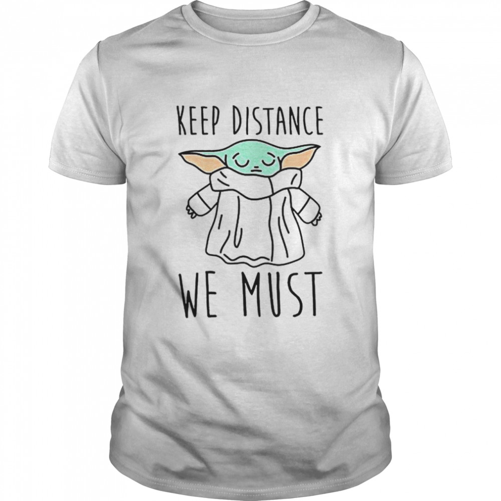 Premium baby Yoda keep distance we must shirt