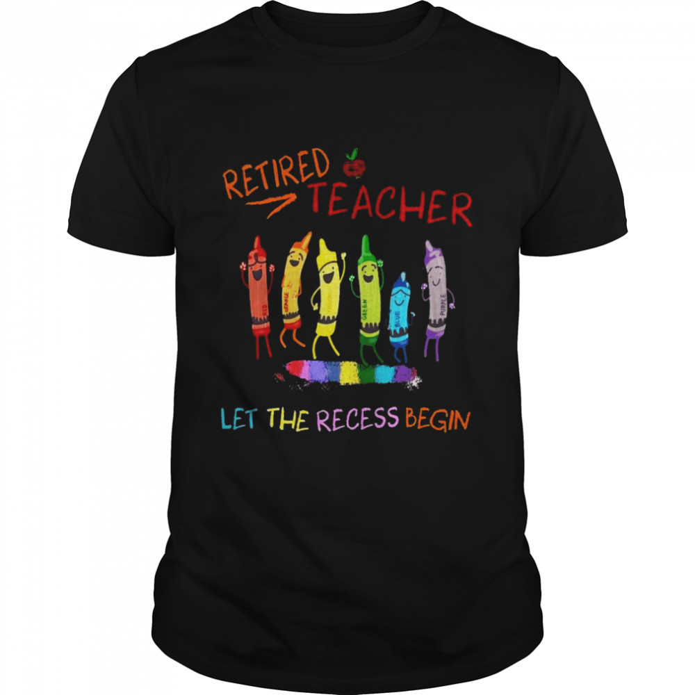 Retired teacher let the recess begin shirt