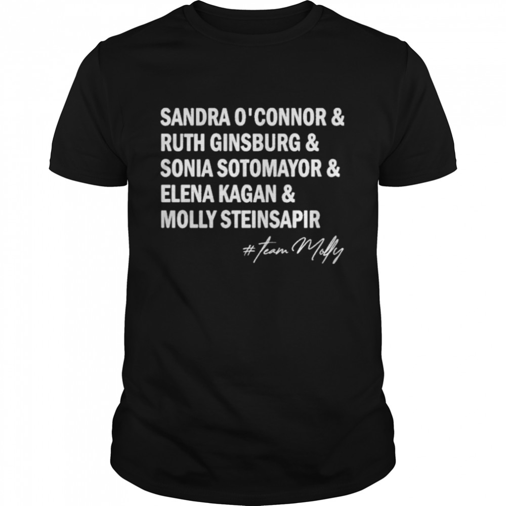 Team Molly Sandra O’connor Ruth Ginsburg Sonia Sotomayor Elena Kagan Molly Steinsapir Shirt