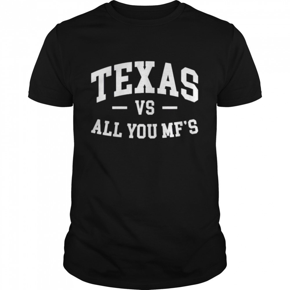 Texas vs all you Mf’s shirt