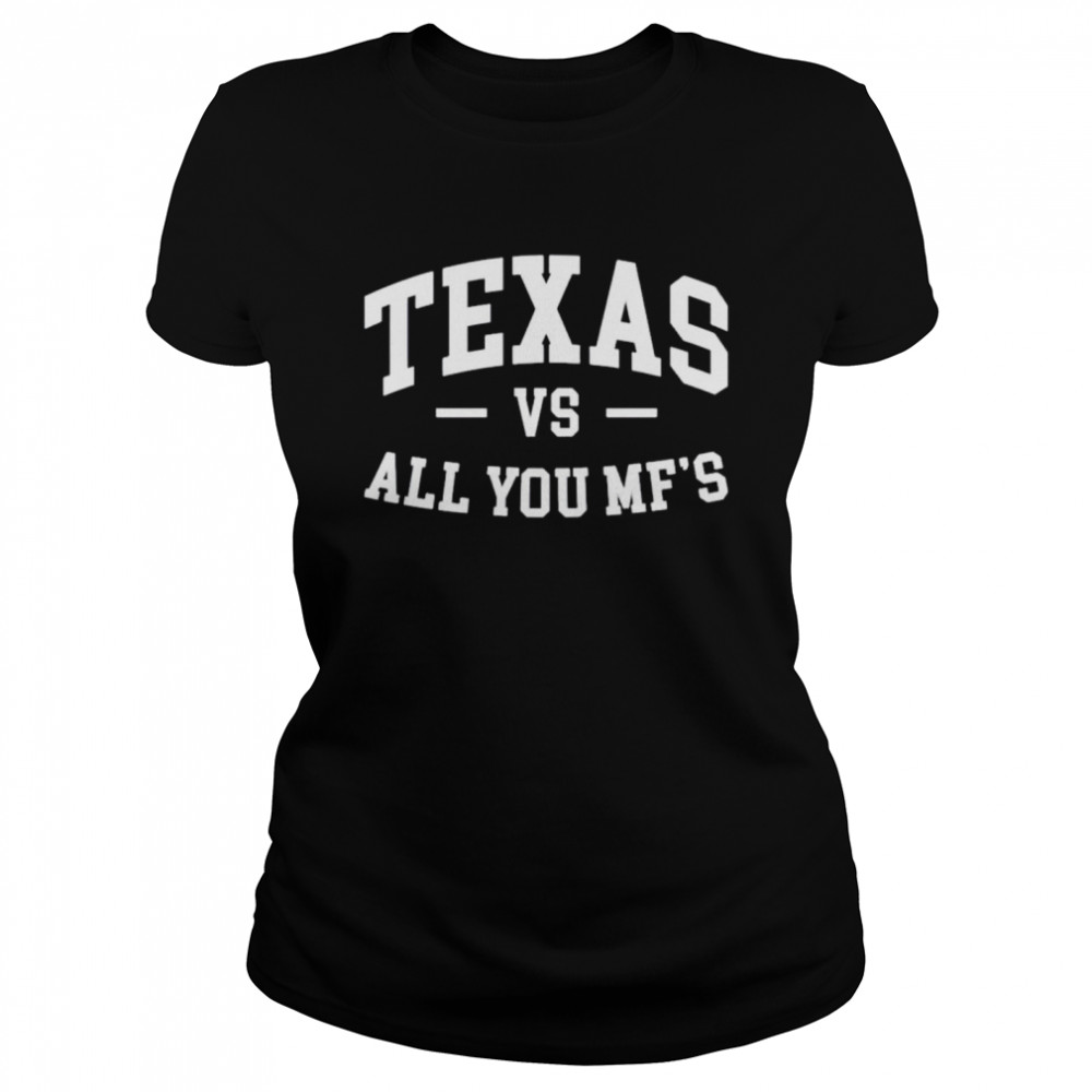 Texas vs all you Mf’s shirt Classic Women's T-shirt