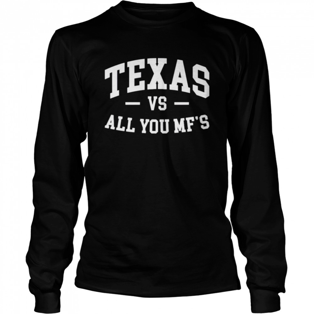Texas vs all you Mf’s shirt Long Sleeved T-shirt