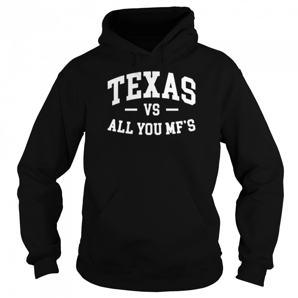 Texas vs all you Mf’s shirt Unisex Hoodie