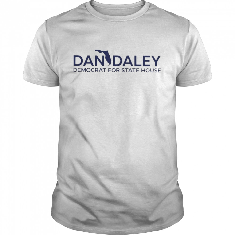 Top dan Daley Democrat for state house shirt