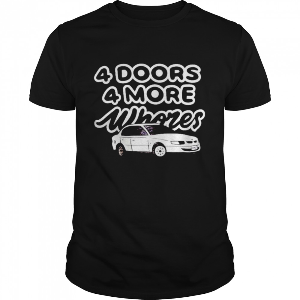 4 Doors 4 More Whores Car shirt