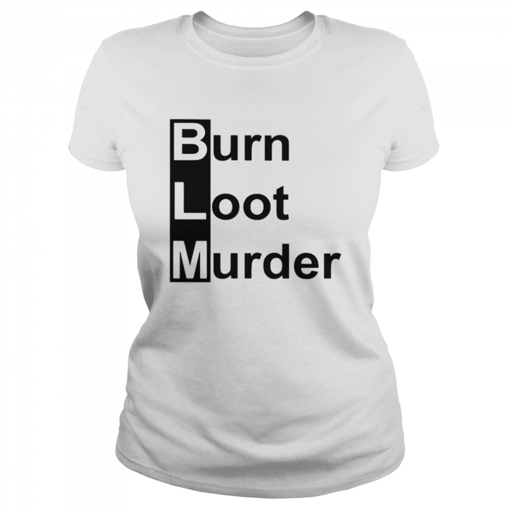 BLM burn loot murder shirt Classic Women's T-shirt