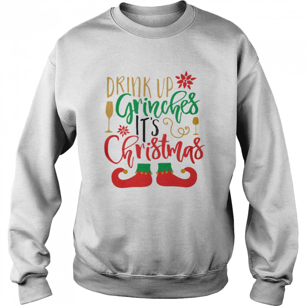 Drink up grinches it’s christmas shirt Unisex Sweatshirt