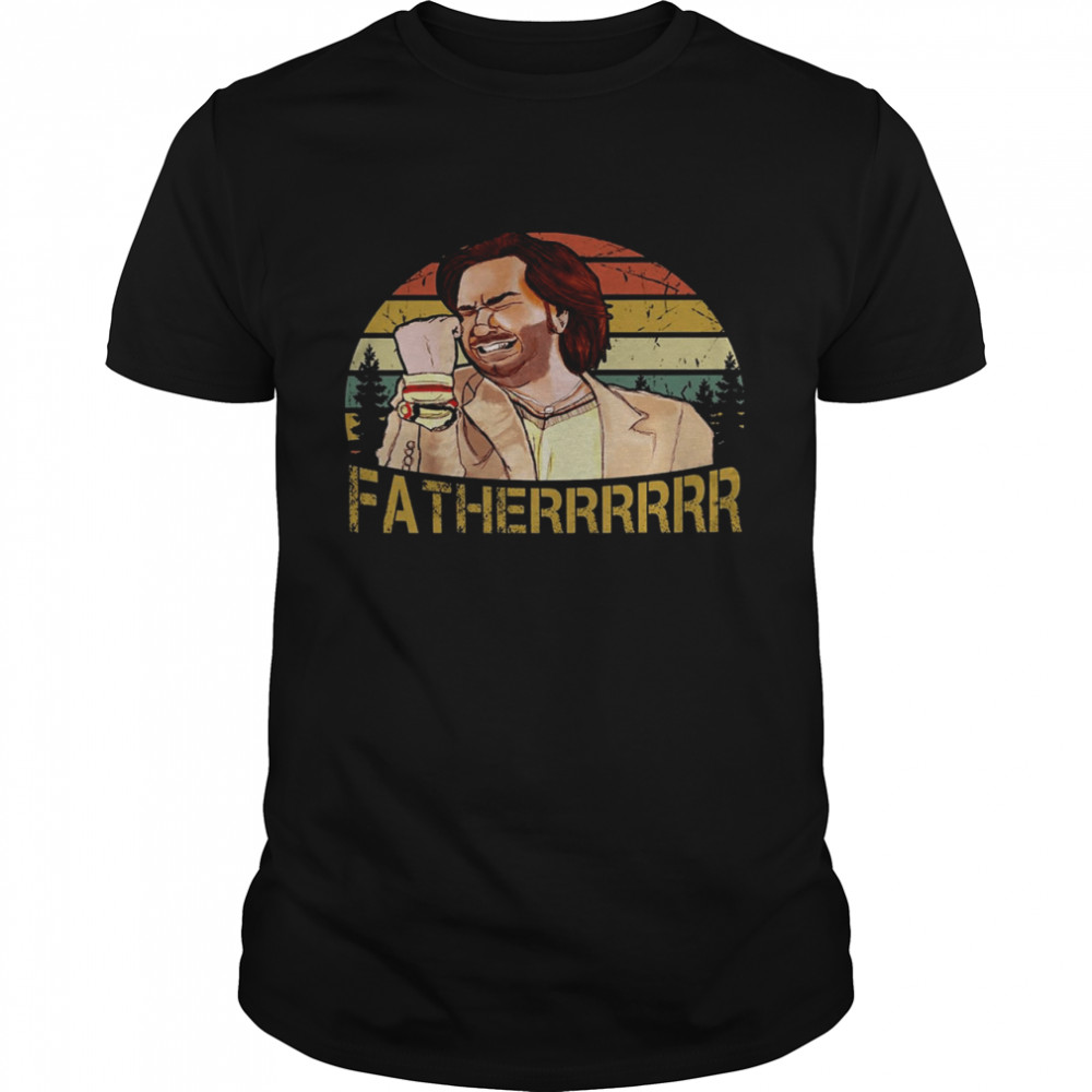 Fatherrrrr Shirt