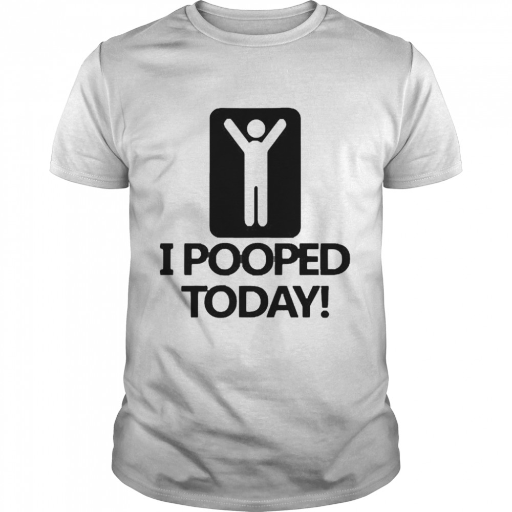 I Pooped Today Adult Shirt