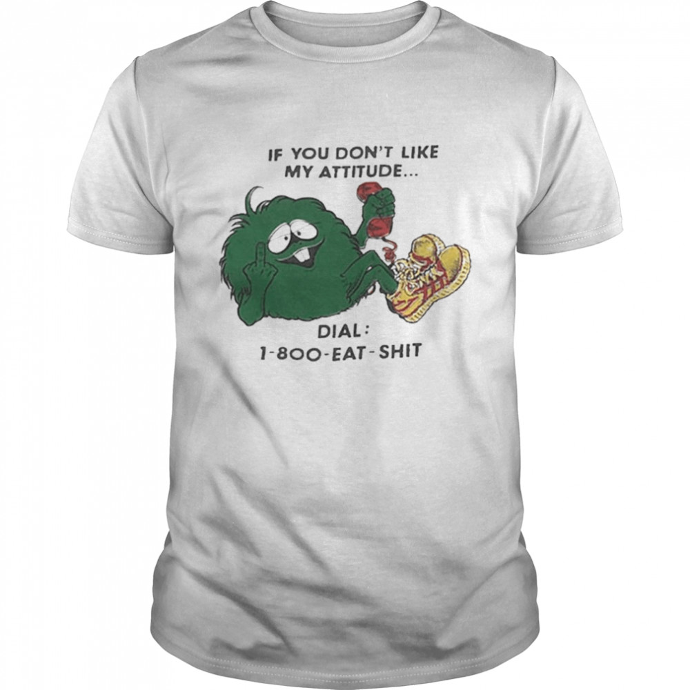 If You Don’t Like My Attitude T-Shirt