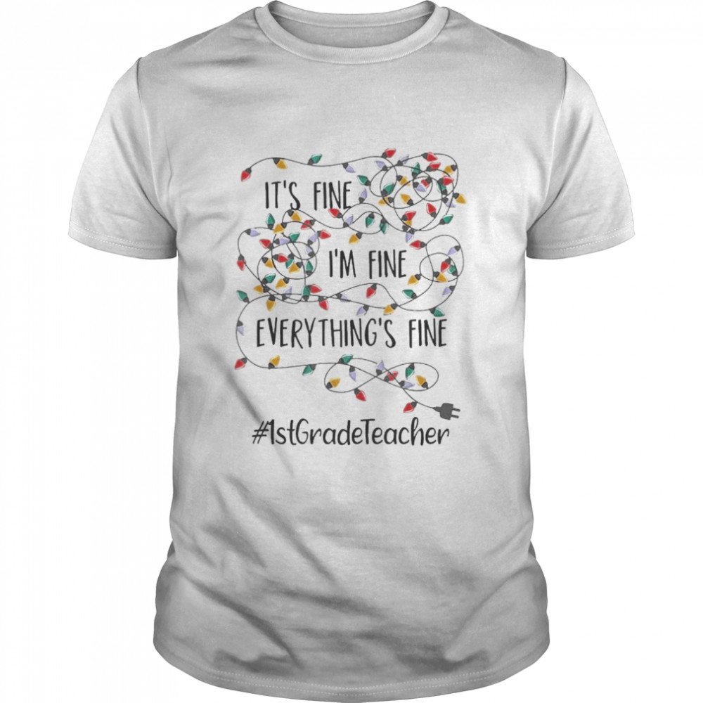 It’s Fine I’m Fine Everything’s Fine #1St Grade Teacher Christmas Lights Shirt